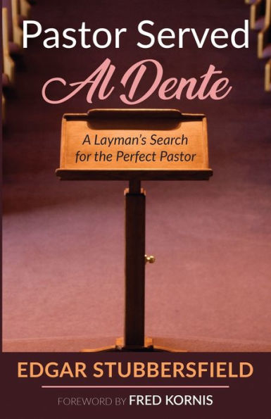 Pastor Served Al Dente: A Layman'S Search For The Perfect Pastor