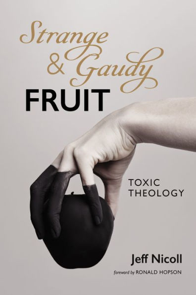 Strange And Gaudy Fruit: Toxic Theology