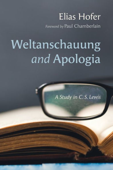 Weltanschauung And Apologia: A Study In C. S. Lewis