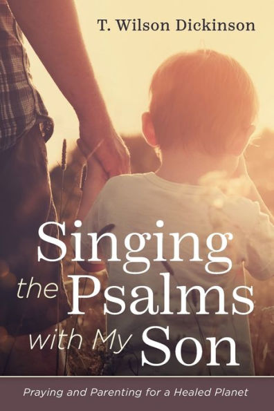 Singing The Psalms With My Son: Praying And Parenting For A Healed Planet