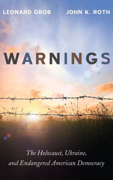 Warnings: The Holocaust, Ukraine, And Endangered American Democracy