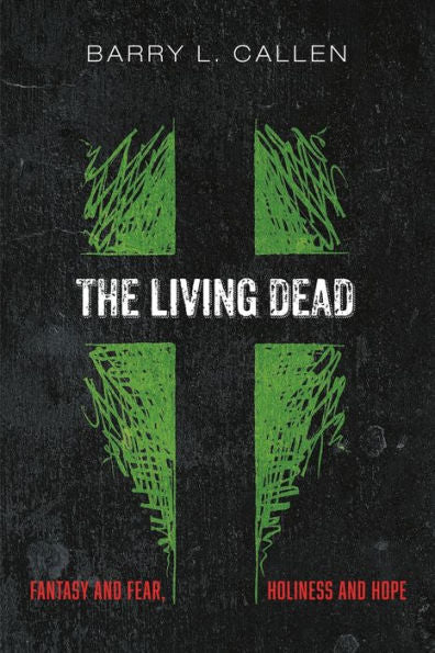 The Living Dead: Fantasy And Fear, Holiness And Hope