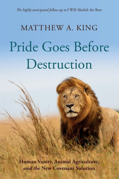 Pride Goes Before Destruction: Human Vanity, Animal Agriculture, And The New Covenant Solution