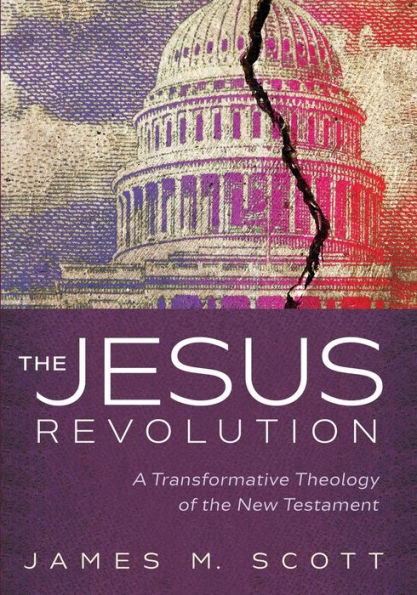 The Jesus Revolution: A Transformative Theology Of The New Testament