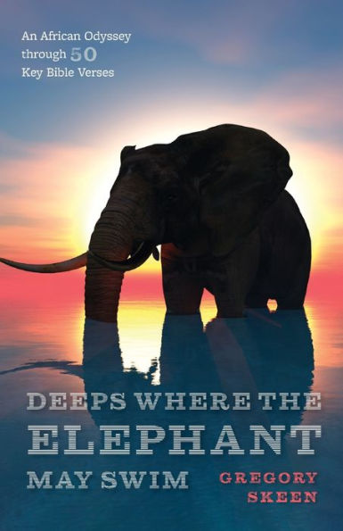 Deeps Where The Elephant May Swim: An African Odyssey Through 50 Key Bible Verses