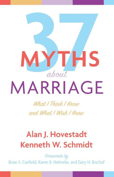 Thirty-Seven Myths About Marriage: What I Think I Know And What I Wish I Knew