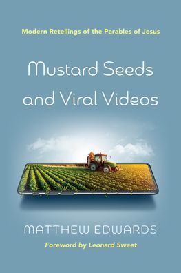 Mustard Seeds And Viral Videos: Modern Retellings Of The Parables Of Jesus