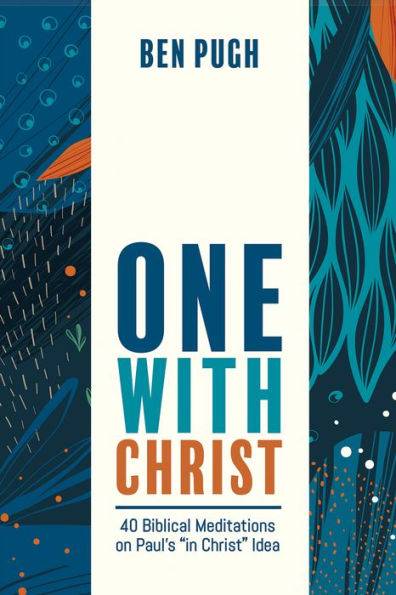 One With Christ: 40 Biblical Meditations On Paul'S "In Christ" Idea