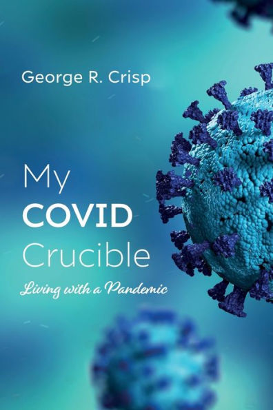 My Covid Crucible: Living With A Pandemic