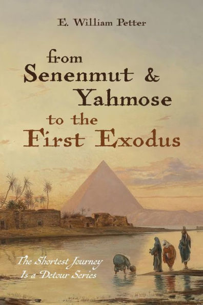 From Senenmut And Yahmose To The First Exodus (The Shortest Journey Is A Detour Series)