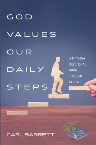 God Values Our Daily Steps: A Fifty-Day Devotional Guide Through Genesis (Monday Blues To Sunday Pews)