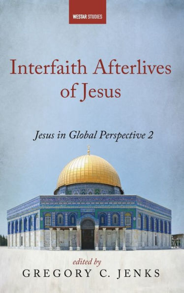 Interfaith Afterlives Of Jesus (Westar Studies)