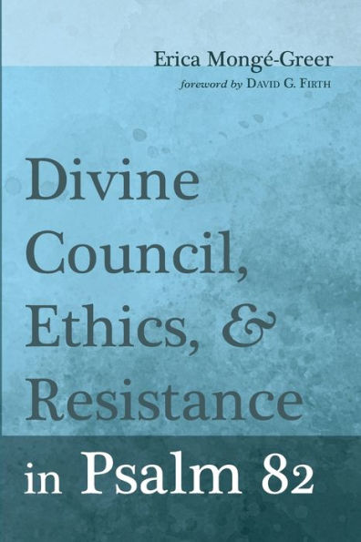 Divine Council, Ethics, And Resistance In Psalm 82