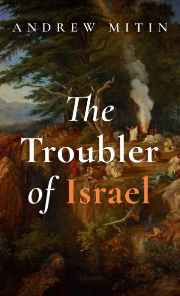 The Troubler Of Israel - 9781666755978