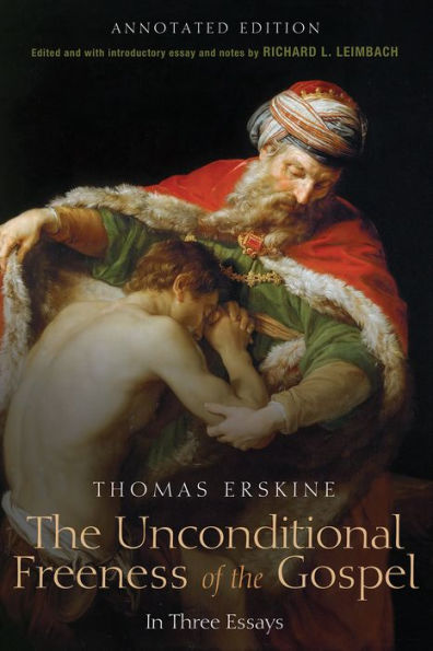 The Unconditional Freeness Of The Gospel: In Three Essays. Annotated Edition