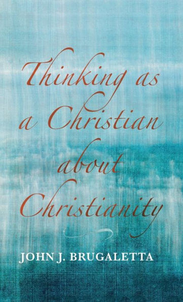 Thinking As A Christian About Christianity - 9781666757415