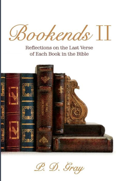 Bookends Ii: Reflections On The Last Verse Of Each Book In The Bible