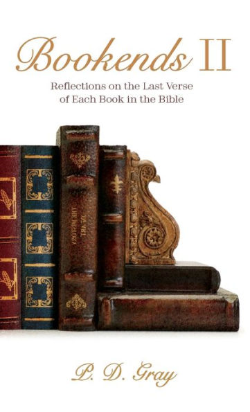 Bookends Ii: Reflections On The Last Verse Of Each Book In The Bible