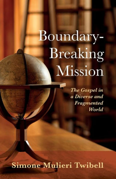 Boundary-Breaking Mission: The Gospel In A Diverse And Fragmented World