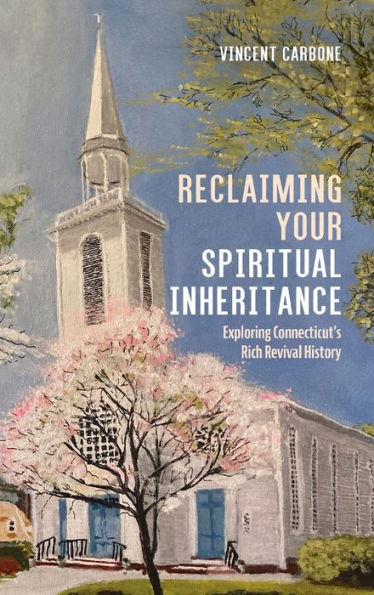 Reclaiming Your Spiritual Inheritance: Exploring Connecticut'S Rich Revival History