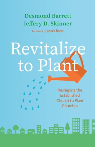 Revitalize To Plant: Reshaping The Established Church To Plant Churches