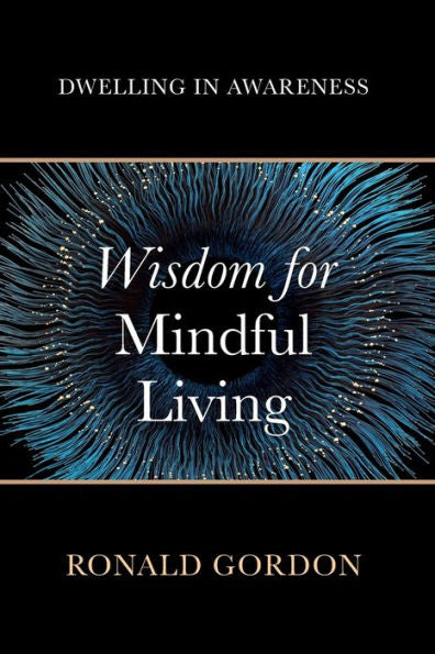 Wisdom For Mindful Living: Dwelling In Awareness