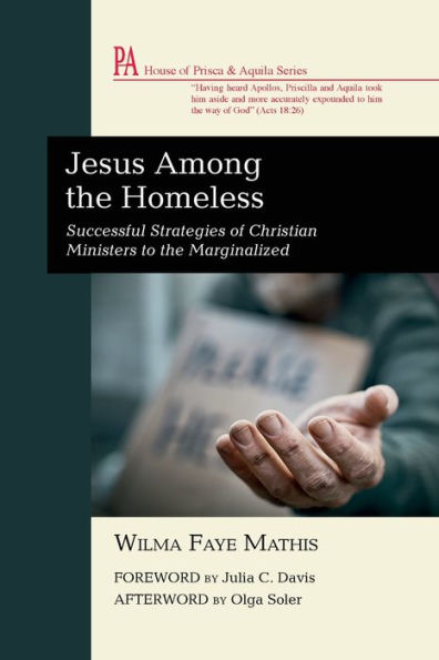Jesus Among The Homeless: Successful Strategies Of Christian Ministers To The Marginalized (House Of Prisca And Aquila Series)
