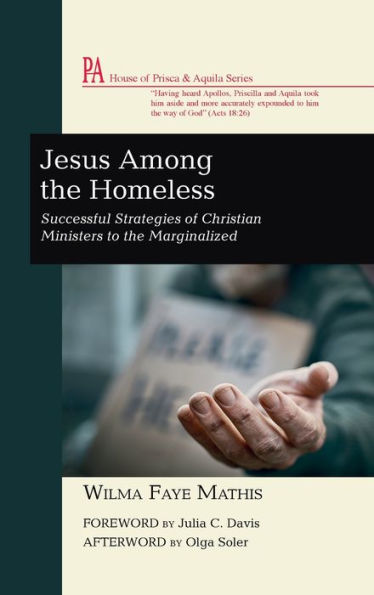 Jesus Among The Homeless: Successful Strategies Of Christian Ministers To The Marginalized (House Of Prisca And Aquila)
