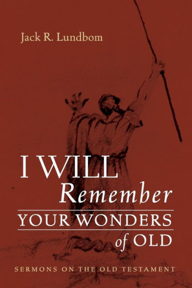 I Will Remember Your Wonders Of Old: Sermons On The Old Testament