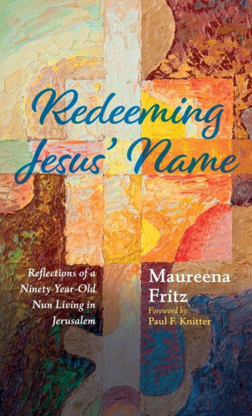 Redeeming Jesus' Name: Reflections Of A Ninety-Year-Old Nun Living In Jerusalem