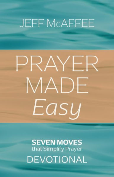 Prayer Made Easy: Seven Moves That Simplify Prayer: Devotional
