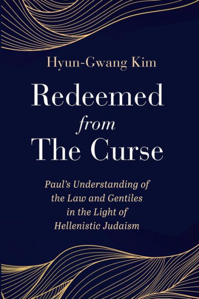 Redeemed From The Curse: Paul'S Understanding Of The Law And Gentiles In The Light Of Hellenistic Judaism