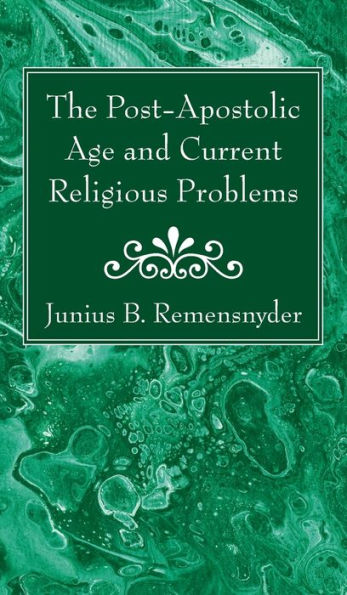 The Post-Apostolic Age And Current Religious Problems - 9781666761634