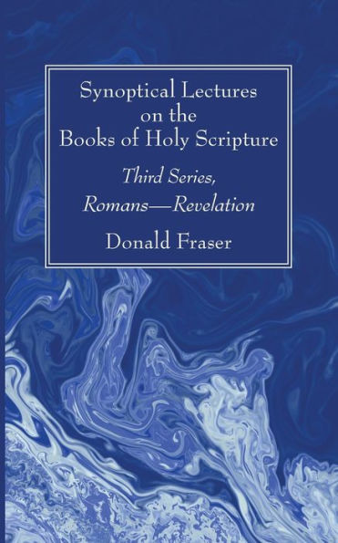 Synoptical Lectures On The Books Of Holy Scripture: Third Series, Romans--Revelation