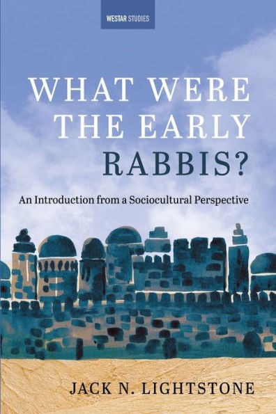 What Were The Early Rabbis?: An Introduction From A Sociocultural Perspective (Westar Studies)
