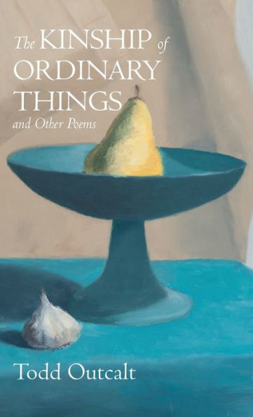 The Kinship Of Ordinary Things And Other Poems - 9781666762549