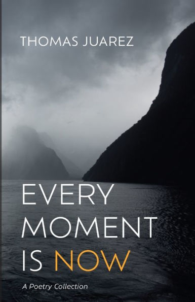 Every Moment Is Now: A Poetry Collection
