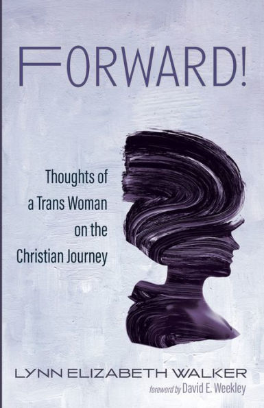 Forward!: Thoughts Of A Trans Woman On The Christian Journey