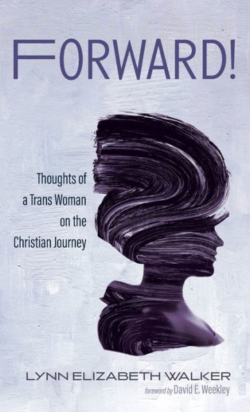 Forward!: Thoughts Of A Trans Woman On The Christian Journey
