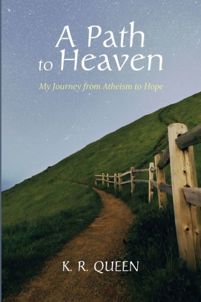 A Path To Heaven: My Journey From Atheism To Hope