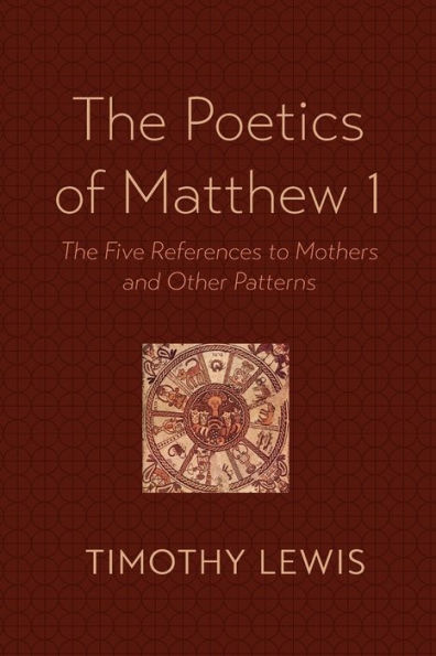 The Poetics Of Matthew 1: The Five References To Mothers And Other Patterns