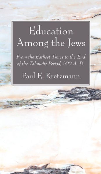 Education Among The Jews: From The Earliest Times To The End Of The Talmudic Period, 500 A. D.