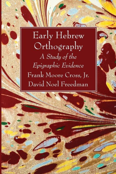 Early Hebrew Orthography: A Study Of The Epigraphic Evidence