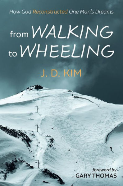 From Walking To Wheeling: How God Reconstructed One Man'S Dreams