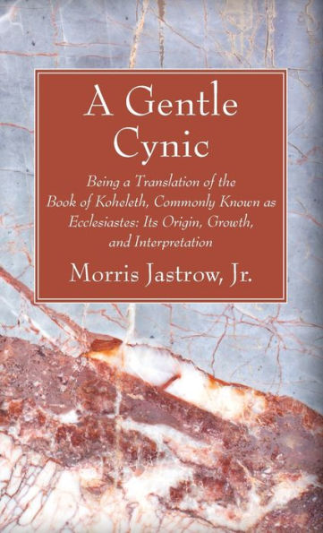 A Gentle Cynic: Being A Translation Of The Book Of Koheleth, Commonly Known As Ecclesiastes: Its Origin, Growth, And Interpretation