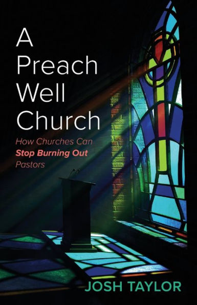 A Preach Well Church: How Churches Can Stop Burning Out Pastors