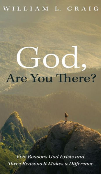 Dios, ¿estás ahí?: Cinco razones por las que Dios existe y tres razones por las que marca la diferencia