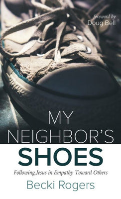 My Neighbor'S Shoes: Following Jesus In Empathy Toward Others