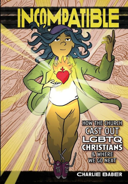 Incompatible: How The Church Cast Out Lgbtq Christians And Where We Go Next