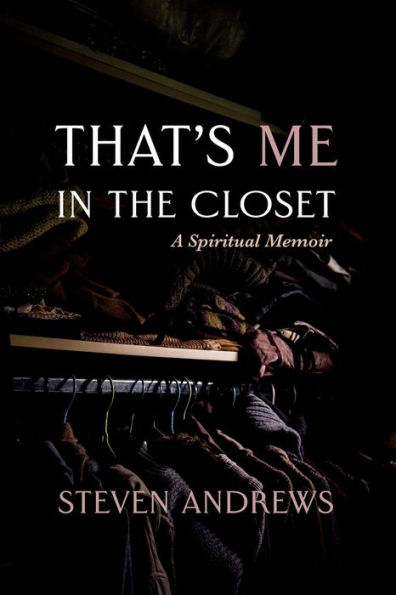That'S Me In The Closet: A Spiritual Memoir